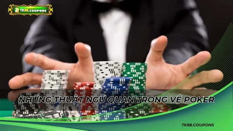 Tổng hợp những thuật ngữ cần biết về Poker TK88