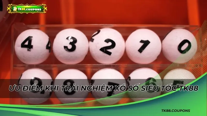 Lợi ích khi tham gia xổ số siêu tốc TK88
